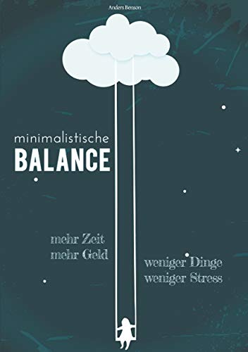 minimalistische Balance: Ausgeglichenheit und Zufriedenheit durch weniger Stress, weniger Dinge, mehr Geld, mehr Zeit.