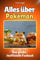 Alles über Pokémon - Hochwertige Hardcover-Ausgabe - das perfekte Geschenk: Das große, inoffizielle Fanbuch