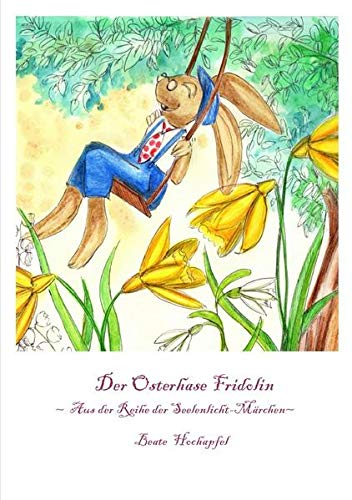 Der Osterhase Fridolin: Aus der Reihe der Seelenlicht-Märchen