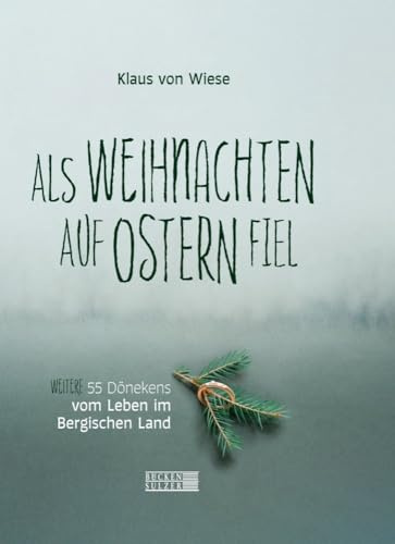Als Weihnachten auf Ostern fiel: Weitere 55 Dönekens vom Leben im Bergischen Land