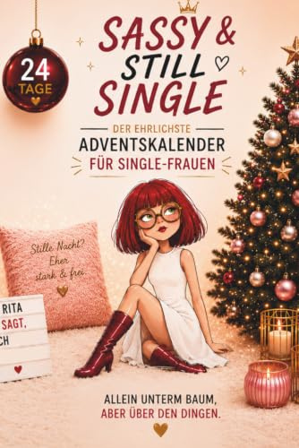Sassy & Still Single – Der ehrlichste Adventskalender für Single-Frauen: 24 Tage Klartext, Selbstachtung & stille Stärke – mit Reflexion, Rita-Sprüchen & Empowerment