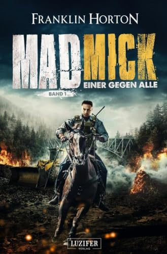 MAD MICK - EINER GEGEN ALLE: Thriller, Endzeit, Abenteuer: Endzeit-Thriller