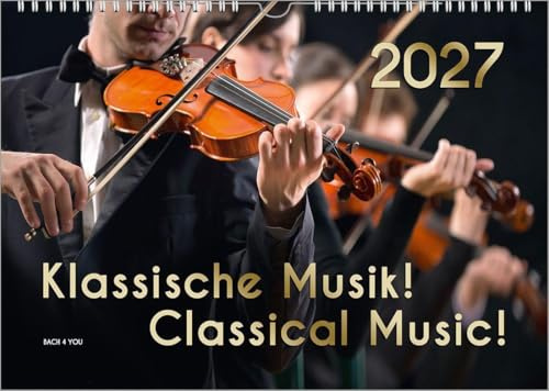 Der Kalender für Klassik-Musik-Freunde, ein Musik-Kalender, 2027, DIN A3: Klassische Musik! Classical Music!