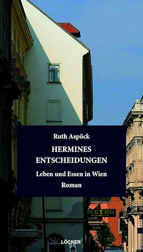Hermines Entscheidungen: Leben und Essen in Wien