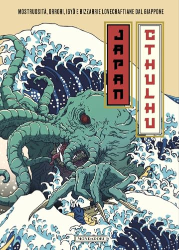 Japan Cthulhu. Mostruosità, orrori, igyō e bizzarrie lovecraftiane dal Giappone (Oscar draghi)