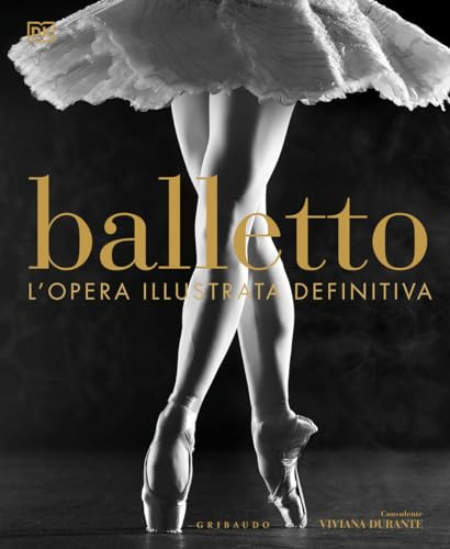 DK Balletto. L'opera illustrata definitiva. Nuova ediz.