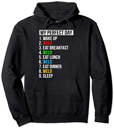My Perfect Day Welding Gifts Funny Welder Pullover Hoodie