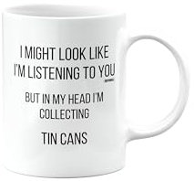 MIPOMALL Mug Gift for Tin Cans Collector, Best Present for dad or Mum or Friend or boss or Colleague, I Might Look Like I'm Listening to You but in My Head I'm Collecting, mm-CA_146_138