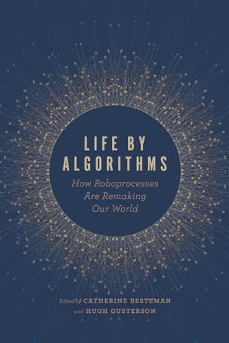 Life by Algorithms: How Roboprocesses Are Remaking Our World