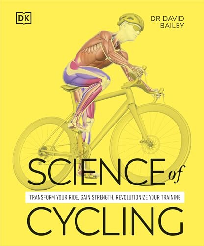 Science of Cycling: Transform Your Ride, Gain Strength, Revolutionize Your Training (The Science of Fitness)