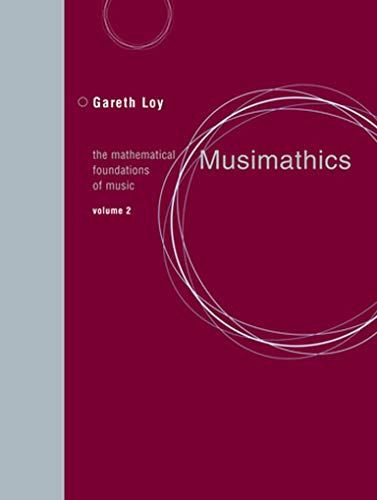 Musimathics, Volume 2: The Mathematical Foundations of Music (Mit Press, Band 2)