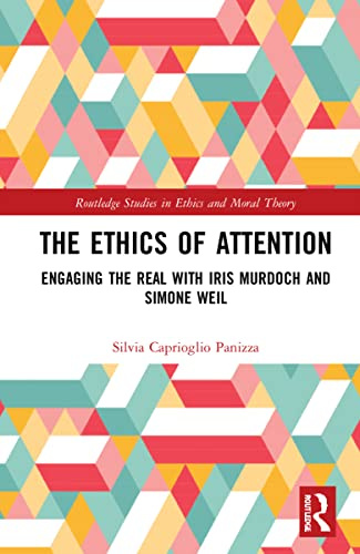 The Ethics of Attention (Routledge Studies in Ethics and Moral Theory)