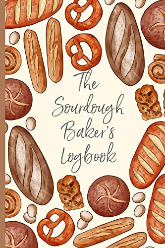 The Sourdough Baker's Logbook: Track and record your sourdough baking projects in this handy sourdough baker's journal. Track your sourdough starter, ... A great gift for breadmakers and bakers.