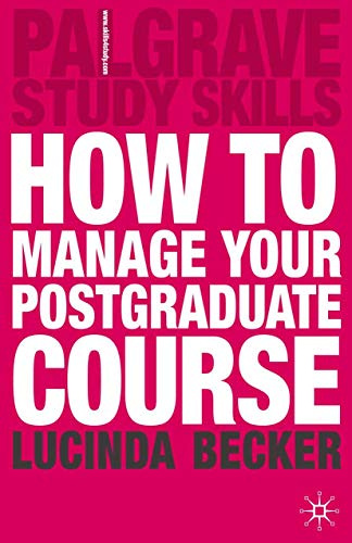 How to Manage your Postgraduate Course: 81 (Bloomsbury Study Skills)