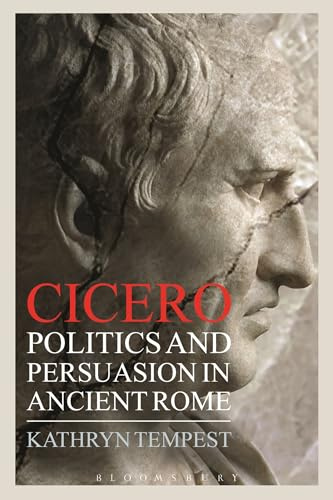 Cicero: Politics and Persuasion in Ancient Rome
