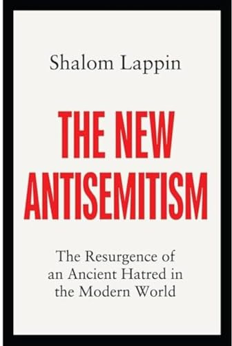 The New Antisemitism: The Resurgence of an Ancient Hatred in the Modern World