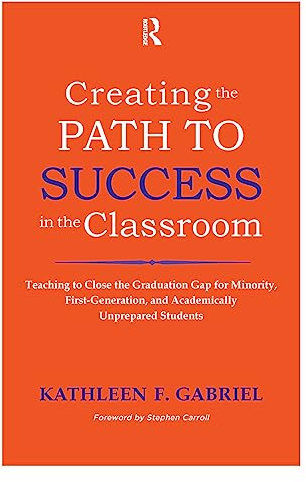 Creating the Path to Success in the Classroom: Teaching to Close the Graduation Gap for Minority, First-Generation, and Academically Unprepared Students