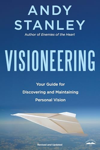 Visioneering, Revised and Updated Edition: Your Guide for Discovering and Maintaining Personal Vision: God's Blueprint for Developing and Maintaining Vision