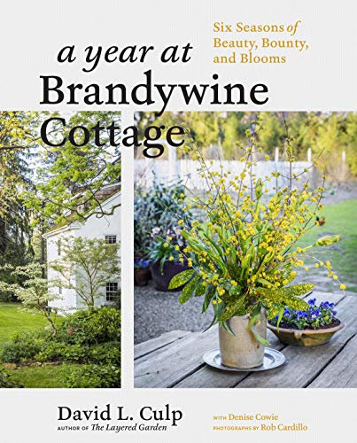 Year at Brandywine Cottage, A: Six Seasons of Beauty, Bounty, and Blooms