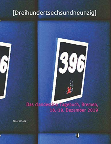 [Dreihundertsechsundneunzig]: Das clandestine Tagebuch, Bremen, 18.-19. Dezember 2019 (The lomographic library. Galerie für Kulturkommunikation - Die ... Galerie für Kulturkommunikation, Band 21)