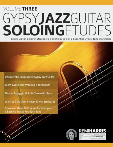 Gypsy Jazz Guitar Soloing Etudes – Volume Three: Learn Guitar Soloing Strategies & Techniques For 6 Essential Gypsy Jazz Standards (Play Gypsy Jazz Guitar)