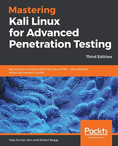 Mastering Kali Linux for Advanced Penetration Testing: Secure your network with Kali Linux 2019.1 – the ultimate white hat hackers' toolkit, 3rd Edition (English Edition)