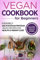 Vegan Cookbook for Beginners: Insanely Delicious and Nutritious Vegan Recipes for Health & Weight Loss: 1