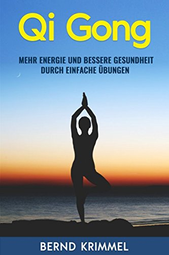 Qi Gong: mehr Energie und bessere Gesundheit durch einfache Übungen