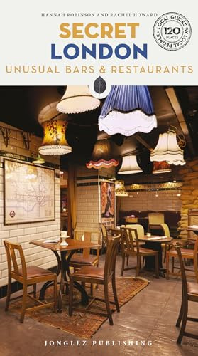 Secret London Bars and Restaurants Guide: A guide to the unusual and unfamiliar places to eat and drink in London (Secret Guides) (Jonglez Secret Guides)