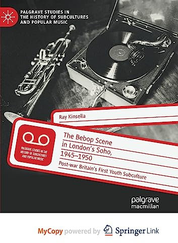 The Bebop Scene in London's Soho, 1945-1950: Post-war Britain's First Youth Subculture