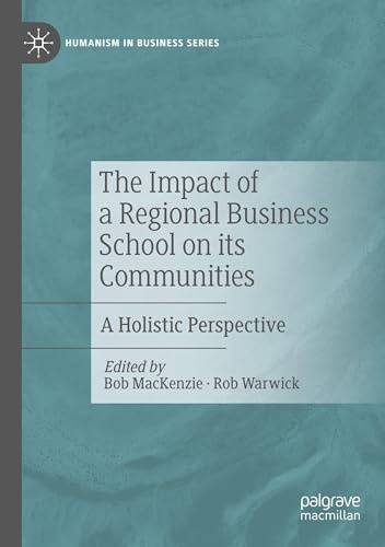 The Impact of a Regional Business School on its Communities: A Holistic Perspective (Humanism in Business Series)