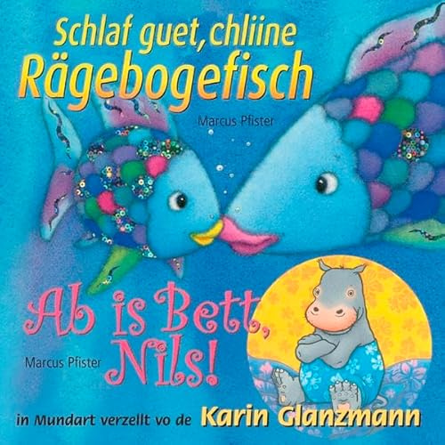 Schlaf guet, chliine Rägebogefisch - Ab is Bett, Nils!: in Mundart erzählt von Karin Glanzmann