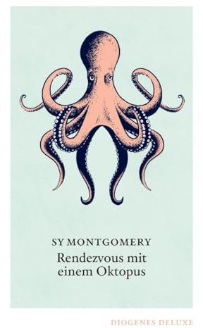 Rendezvous mit einem Oktopus: Extrem schlau und unglaublich empfindsam: Das erstaunliche Seelenleben der Kraken (diogenes deluxe)