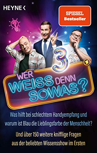 Wer weiß denn sowas? 3: Was hilft bei schlechtem Handyempfang und warum ist Blau die Lieblingsfarbe der Menschheit? - Und über 150 weitere knifflige Fragen aus der beliebten Wissensshow im Ersten