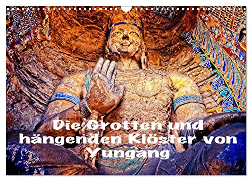 Die Grotten und hängenden Klöster von Yungang (Wandkalender 2026 DIN A3 quer), CALVENDO Monatskalender: Buddha Grotten und hängende Klöster in China (CALVENDO Orte)
