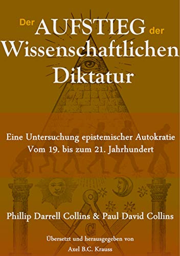 Der Aufstieg der wissenschaftlichen Diktatur: Eine Untersuchung epistemischer Autokratie vom 19. bis zum 21. Jahrhundert