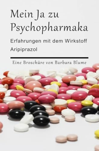 Mein Ja zu Psychopharmaka: Erfahrungen einer Psychotikerin mit dem Wirkstoff 'Aripiprazol'