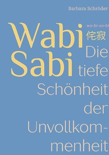 WABI-SABI: Die tiefe Schönheit der Unvollkommenheit