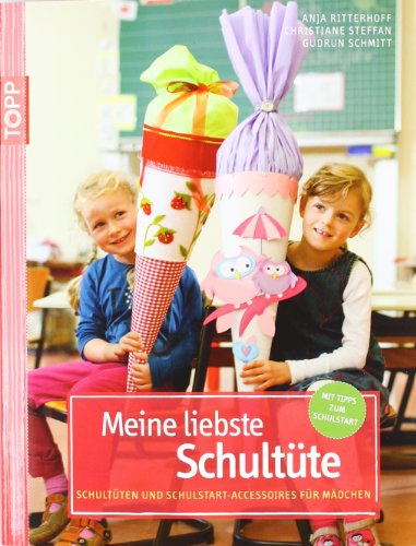 Meine liebste Schultüte: Schultüten und Schulstart-Accessoires für Mädchen. Mit Tipps zum Schulstart
