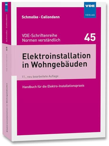 Elektroinstallation in Wohngebäuden: Handbuch für die Elektro-Installationspraxis (VDE-Schriftenreihe – Normen verständlich)