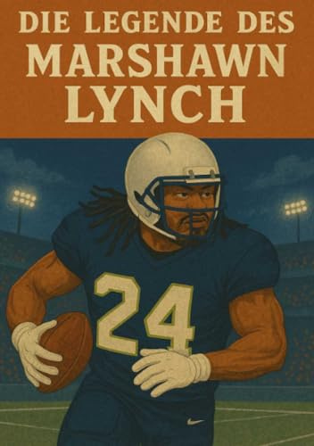 Die Legende des Marshawn Lynch (Football Legenden)