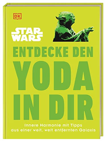 Star Wars™ Entdecke den Yoda in dir: Innere Harmonie mit Tipps aus einer weit, weit entfernten Galaxis (Kultige Lebensweisheiten)