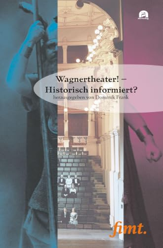 Wagnertheater! – Historisch informiert? (Thurnauer Schriften zum Musiktheater)