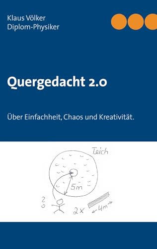 Quergedacht 2.0: Über Einfachheit, Chaos und Kreativität. Naturwissenschaftliche Phänomene in den Alltag übertragen