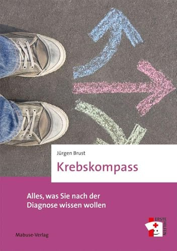 Krebskompass. Alles, was Sie nach der Diagnose wissen wollen. Ratgeber (Erste Hilfen, Band 22) Krebs Kompass