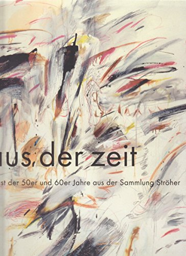 aus der zeit: Kunst der 50er und 60er Jahre aus der Sammlung Ströher