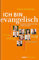 Ich bin evangelisch: Menschen sprechen über ihren Glauben (edition chrismon)