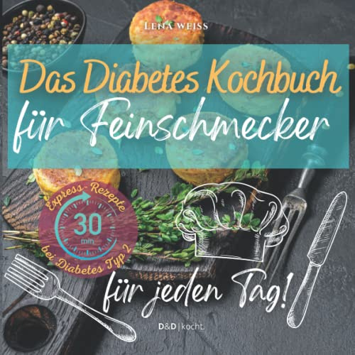 Das Diabetes Kochbuch für Feinschmecker: Mit leckeren Gerichten genussvoll zu optimalen Blutzuckerwerten und einem gesünderen Leben. Express-Rezepte bei Diabetes Typ 2 für jeden Tag.