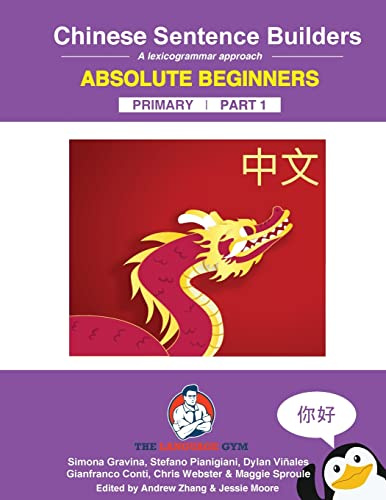 Chinese Primary Sentence Builders: Absolute Beginners: Chinese Sentence Builders - Primary (The Language Gym - Sentence Builder Books)