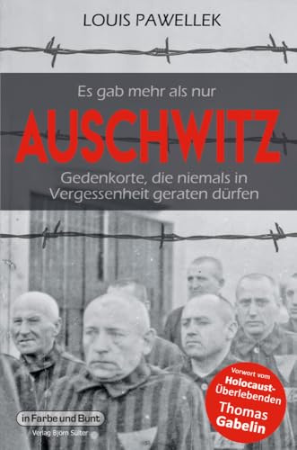 Es gab mehr als nur Auschwitz: Gedenkorte, die niemals in Vergessenheit geraten dürfen